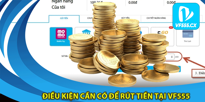 Điều kiện cần có để rút tiền tại Vf555