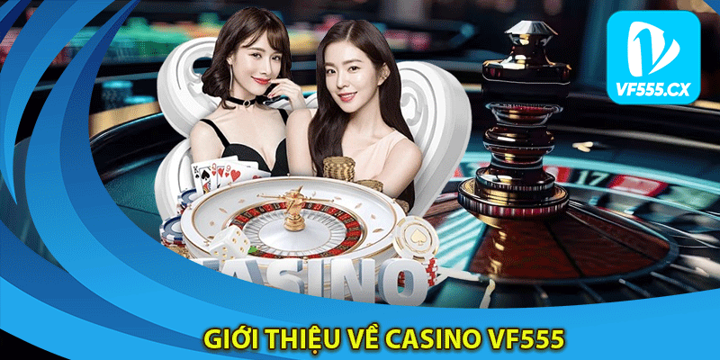 Giới thiệu về casino Vf555