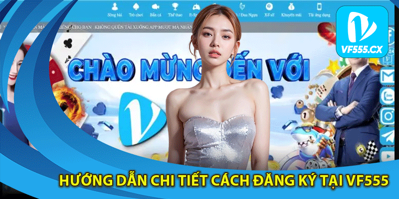 Hướng dẫn chi tiết cách đăng ký tại Vf555