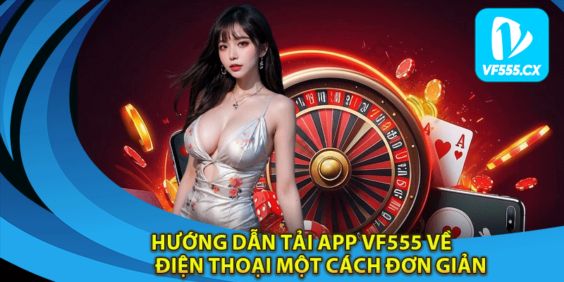 Hướng dẫn tải app Vf555 về điện thoại một cách đơn giản