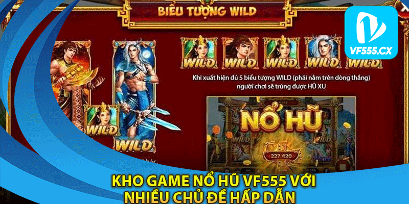 Kho game nổ hũ Vf555 với nhiều chủ đề hấp dẫn