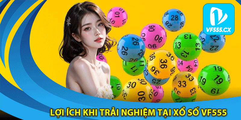 Lợi ích khi trải nghiệm tại xổ số Vf555