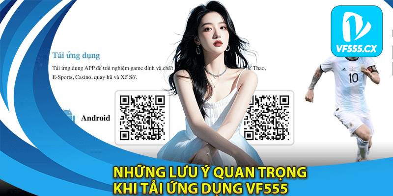 Những lưu ý quan trọng khi tải ứng dụng Vf555