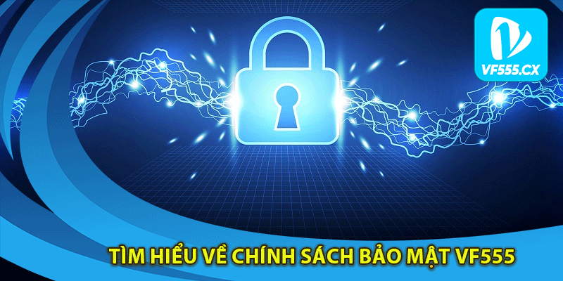 Tìm hiểu về chính sách bảo mật Vf555