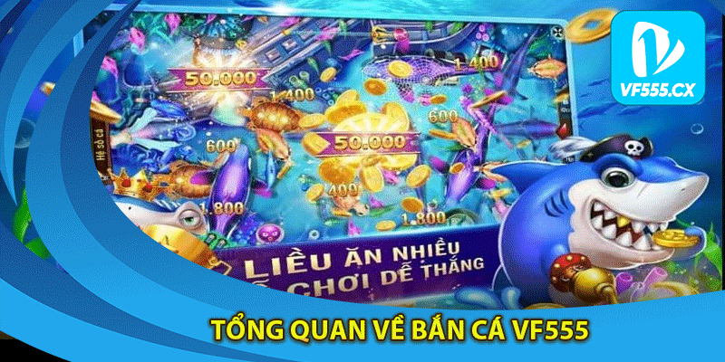 Tổng quan về bắn cá Vf555